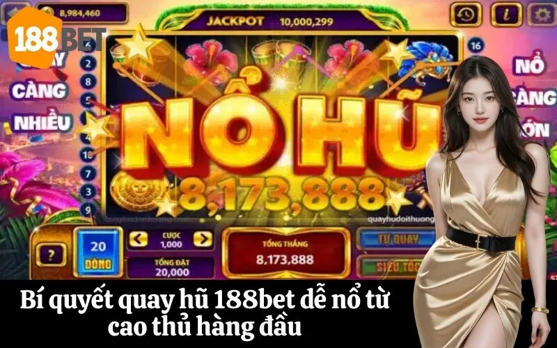Bí quyết quay hũ 188bet dễ nổ từ cao thủ hàng đầu