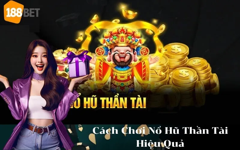 Cách Chơi Nổ Hũ Thần Tài Hiệu Quả