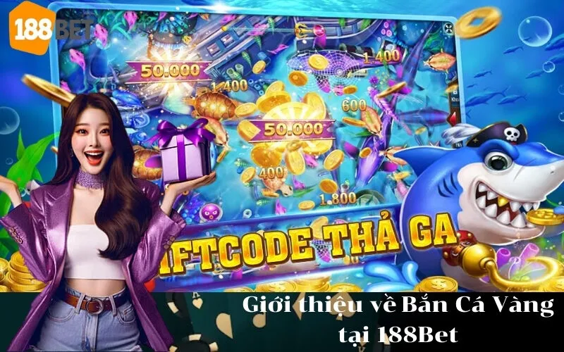 Giới thiệu về Bắn Cá Vàng tại 188Bet