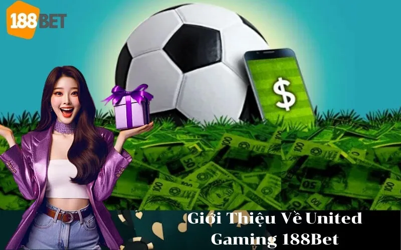 Giới Thiệu Về United Gaming 188Bet