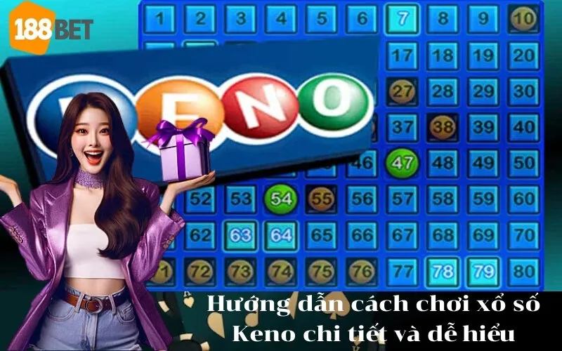 Hướng dẫn cách chơi xổ số Keno chi tiết và dễ hiểu