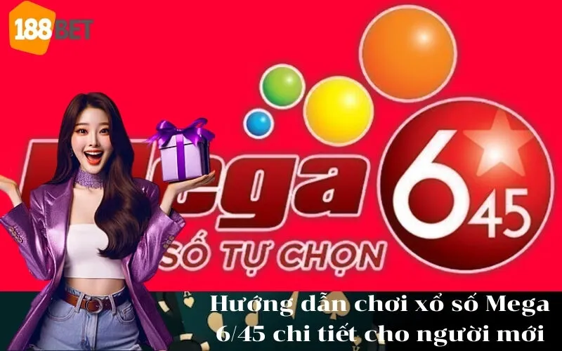Hướng dẫn chơi xổ số Mega 6/45 chi tiết cho người mới