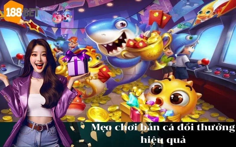 Mẹo chơi bắn cá đổi thưởng hiệu quả