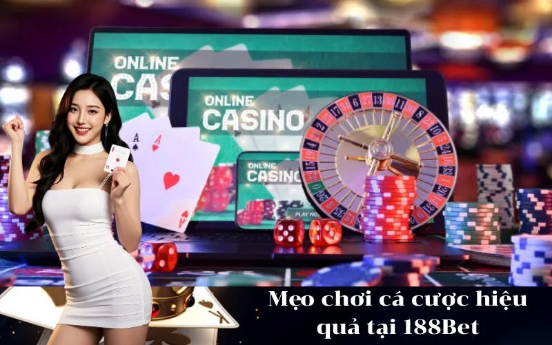 Mẹo chơi cá cược hiệu quả tại 188Bet