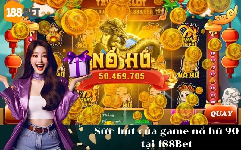 Sức hút của game nổ hũ 90 tại 188Bet