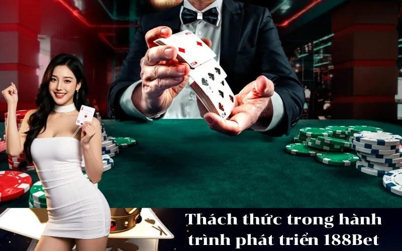 Thách thức trong hành trình phát triển 188Bet