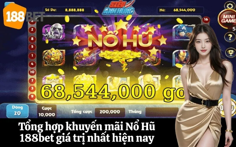 Tổng hợp khuyến mãi Nổ Hũ 188bet giá trị nhất hiện nay