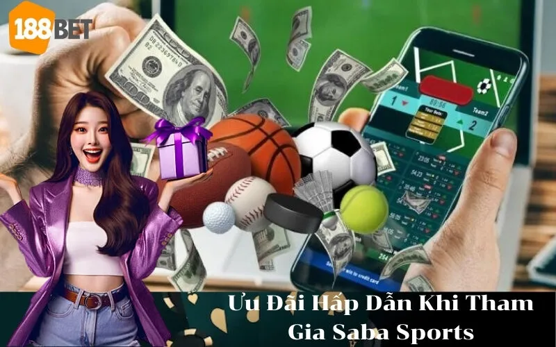 Ưu Đãi Hấp Dẫn Khi Tham Gia Saba Sports