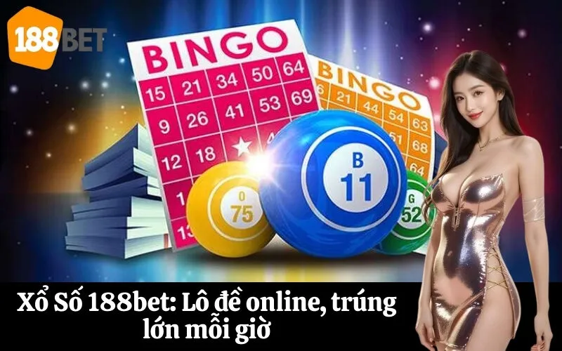 Xổ Số 188bet Lô đề online, trúng lớn mỗi giờ
